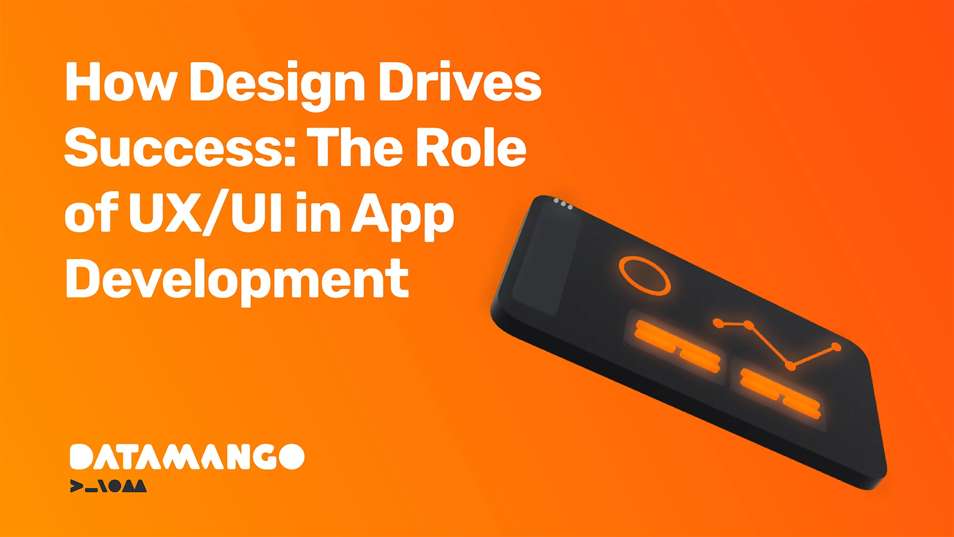 datamango-how-design-drives-success-the-role-of-ux-ui-in-app-development-hero-image